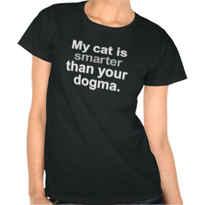 'My cat is smarter than your dogma' tee shirt